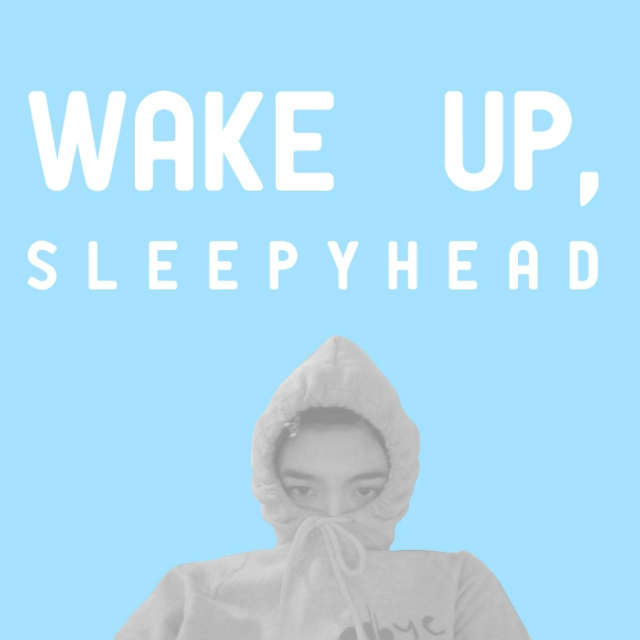 Wake up, Sleepyhead