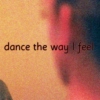 Dance the way I feel