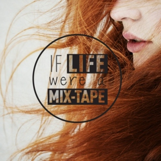 If Life Were A Mix-tape 