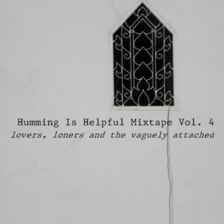 hummingishelpful's Mixtape Vol. 4: Lovers, Loners And The Vaguely Attached