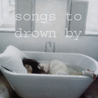 songs to drown by