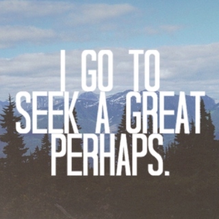 I Go To Seek A Great Perhaps