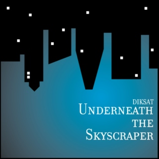 Underneath The Skyscraper