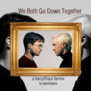 We Both Go Down Together: a Harry/Draco fanmix