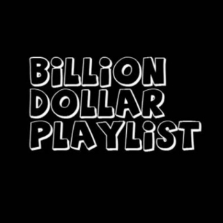 BIllion Dollar Playlist