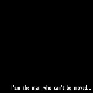 The Man Who Can't Be Moved...