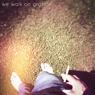 we walk on grass