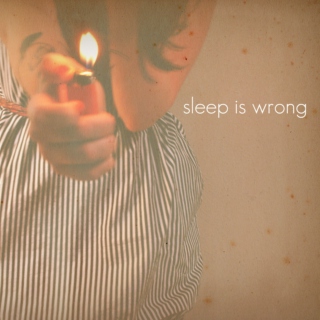 sleep is wrong....