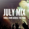 July Mix - Tunes From Across The Pond