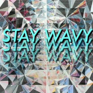 stay wavy