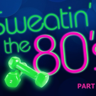 Sweatin' to the 80's (my way) PART 2