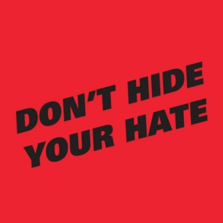 Don't Hide Your Hate