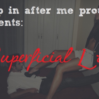 Jump in after me proudly presents: superficial Love