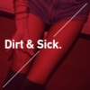 Dirt & Sick.