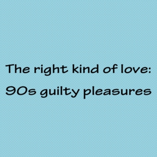 The right kind of love: 90s guilty pleasures.