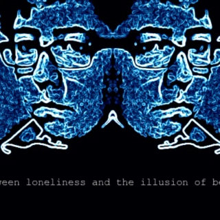 Between loneliness and the illusion of being