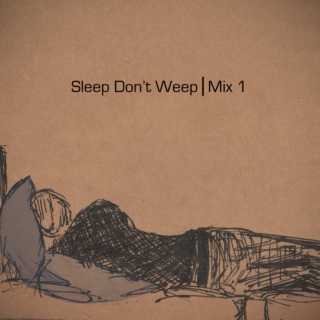 Sleep don't weep