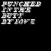 Punched In The Butt By Love