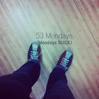 53 Mondays (Mondays SUCK 2011)