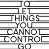 Learn to let things you can not control go.