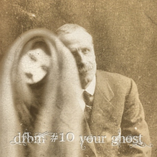 dfbm #9 - your ghost