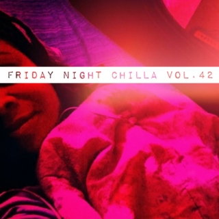 Friday Night Chilla Vol.42