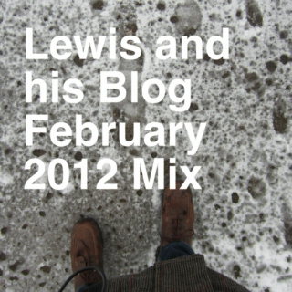Lewis and his Blog February 2012 Mix