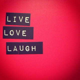Live Love Laugh part 2