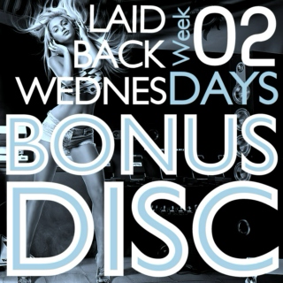 Laid Back Wednesdays: Week 2 (BONUS DISC) [Elaidbacktronics]