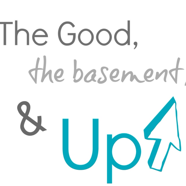 The Good, the basement, & Up !