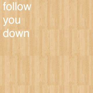 follow you down