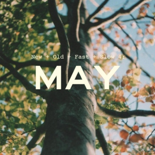 New & Old, Fast & Slow 4: May