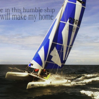here in this humble ship, i will make my home