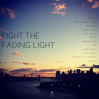 Fight the Fading Light