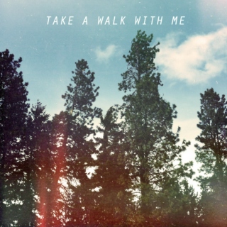 Take A Walk With Me