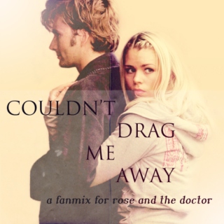 couldn't drag me away - a fanmix for rose and the doctor