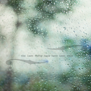 the last forty days have been rain