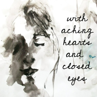 With Aching Hearts & Closed Eyes
