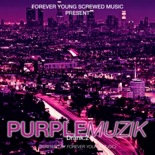 Forever Young Screwed Music Present Purple Muzik. Drank2