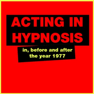 acting in hypnosis in, before and after 1977
