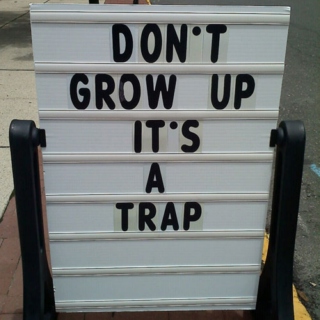 Don't grow up it's a trap