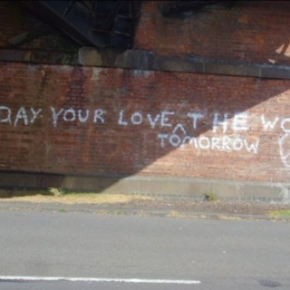today your love, tomorrow the world