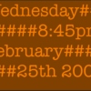 Wednesday, 8:45pm - February 25th, 2009