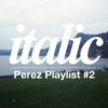 Italic Perez Playlist #2 - Spring is coming!