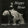 Happy Hour/Songs to Crash To