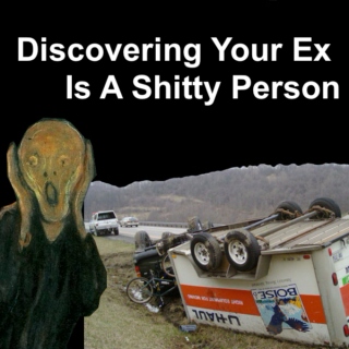 Discovering Your Ex Is A Shitty Person