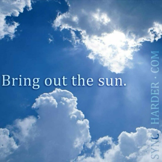 Bring out the Sun