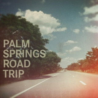 palm springs ROAD TRIP