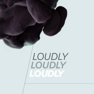 LOUDLY