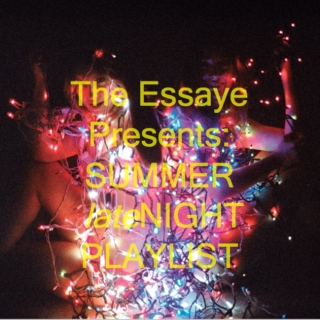 The Essaye Presents: Summer (late)Night Playlist 